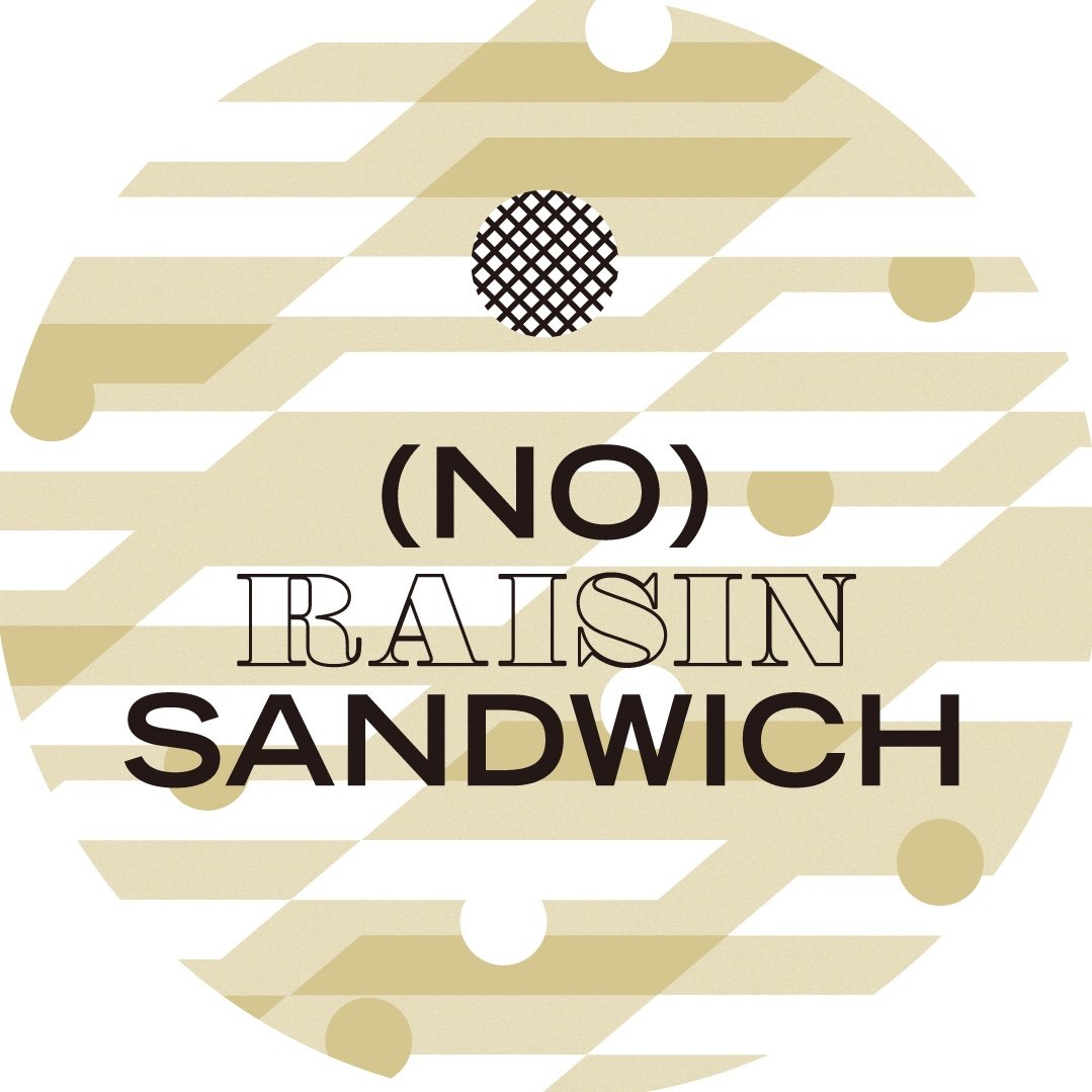 (NO) RAISIN SANDWICH   ノーレーズンサンドイッチ
